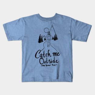 Catch me outside (black) Kids T-Shirt